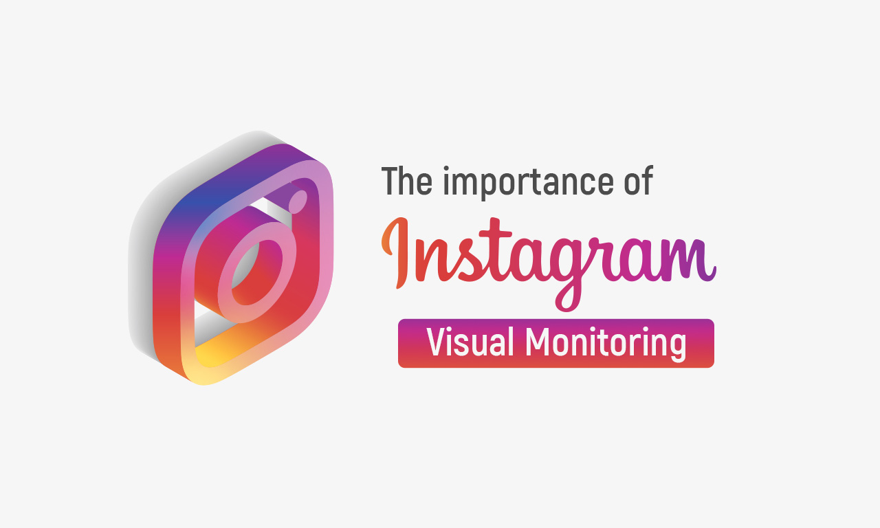 The importance of Instagram Visual Monitoring 